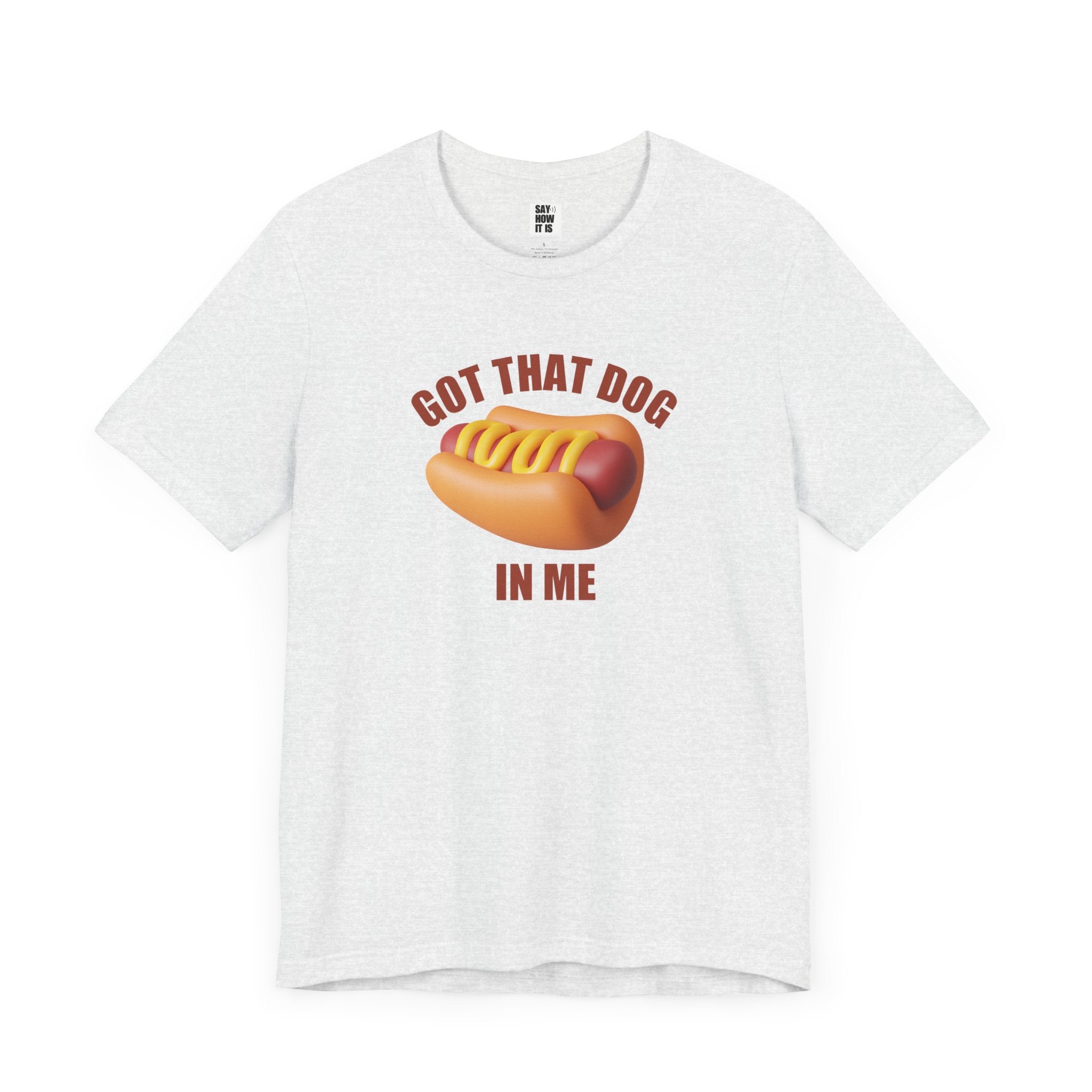 Got That Dog In Me (Hot Dog) - Unisex T-Shirt