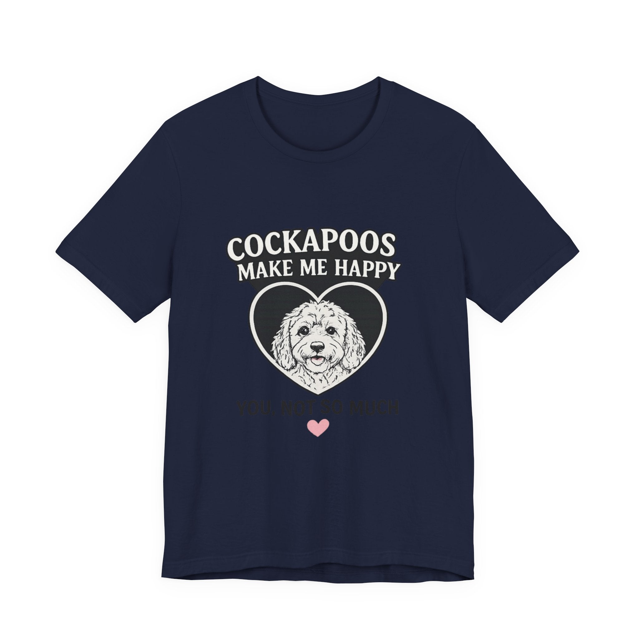 Cockapoo T‑Shirt — "Cockapoos Make Me Happy, You Not So Much" Cute Dog Lover Tee