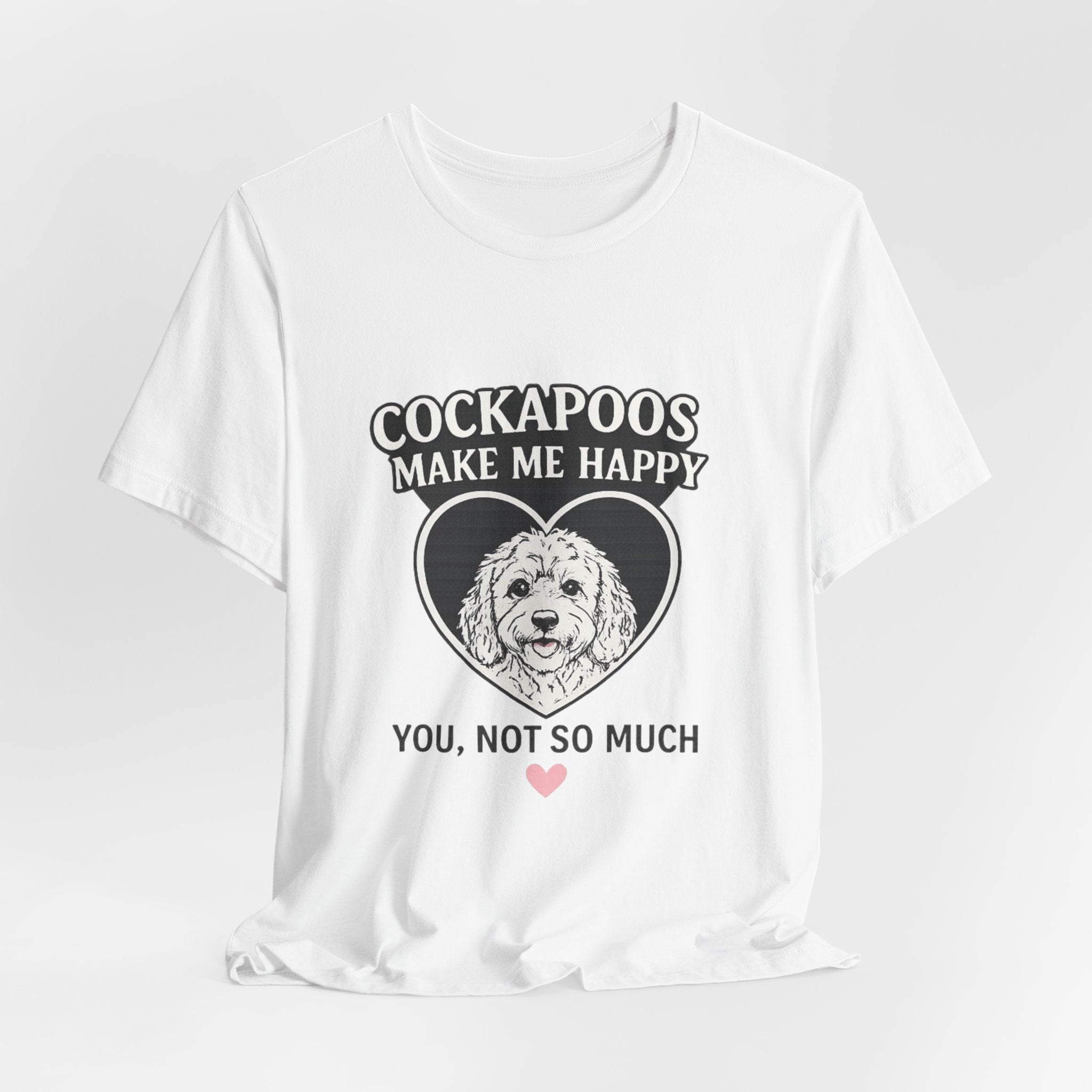 Cockapoo T‑Shirt — "Cockapoos Make Me Happy, You Not So Much" Cute Dog Lover Tee