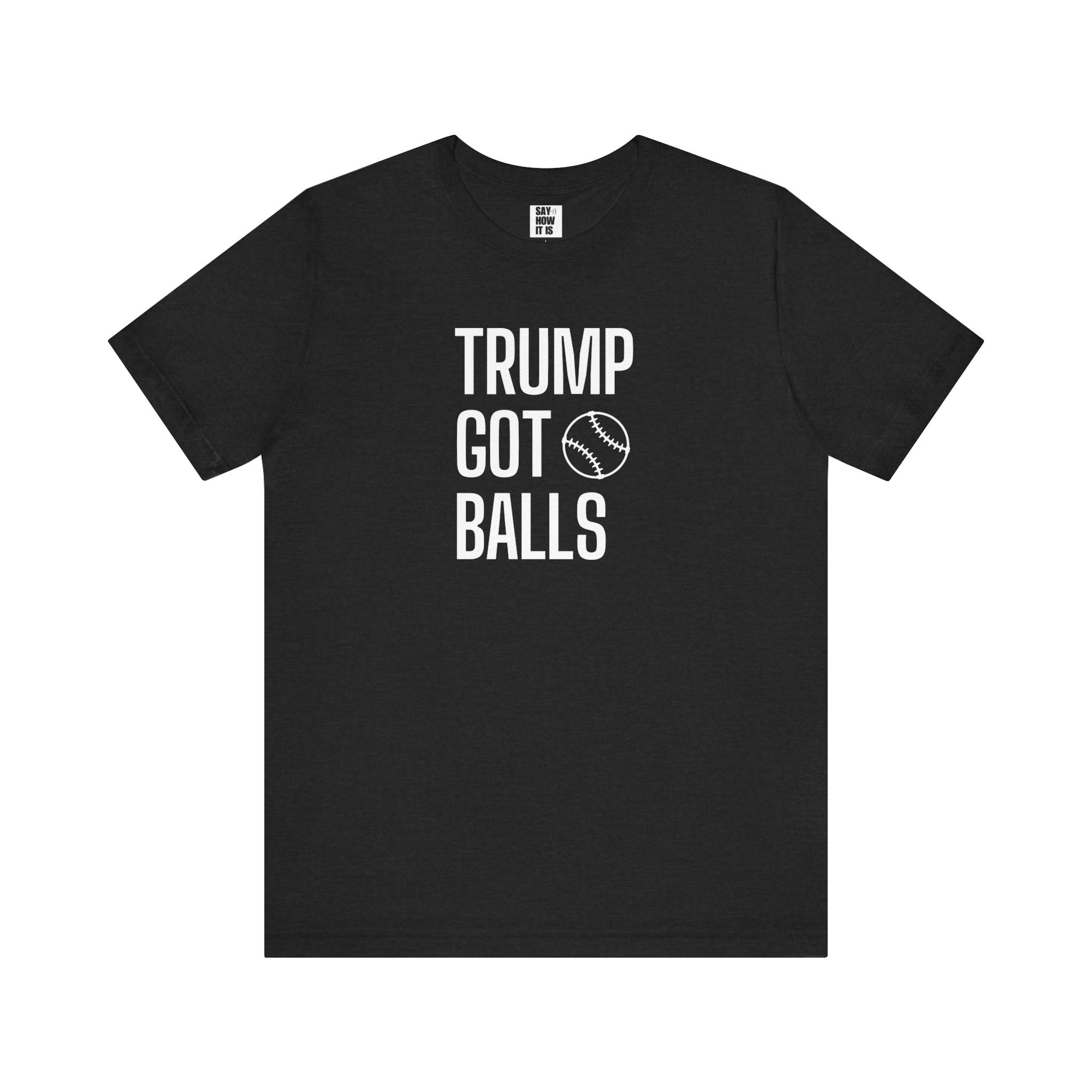 Trump Got Balls - Unisex t-shirt