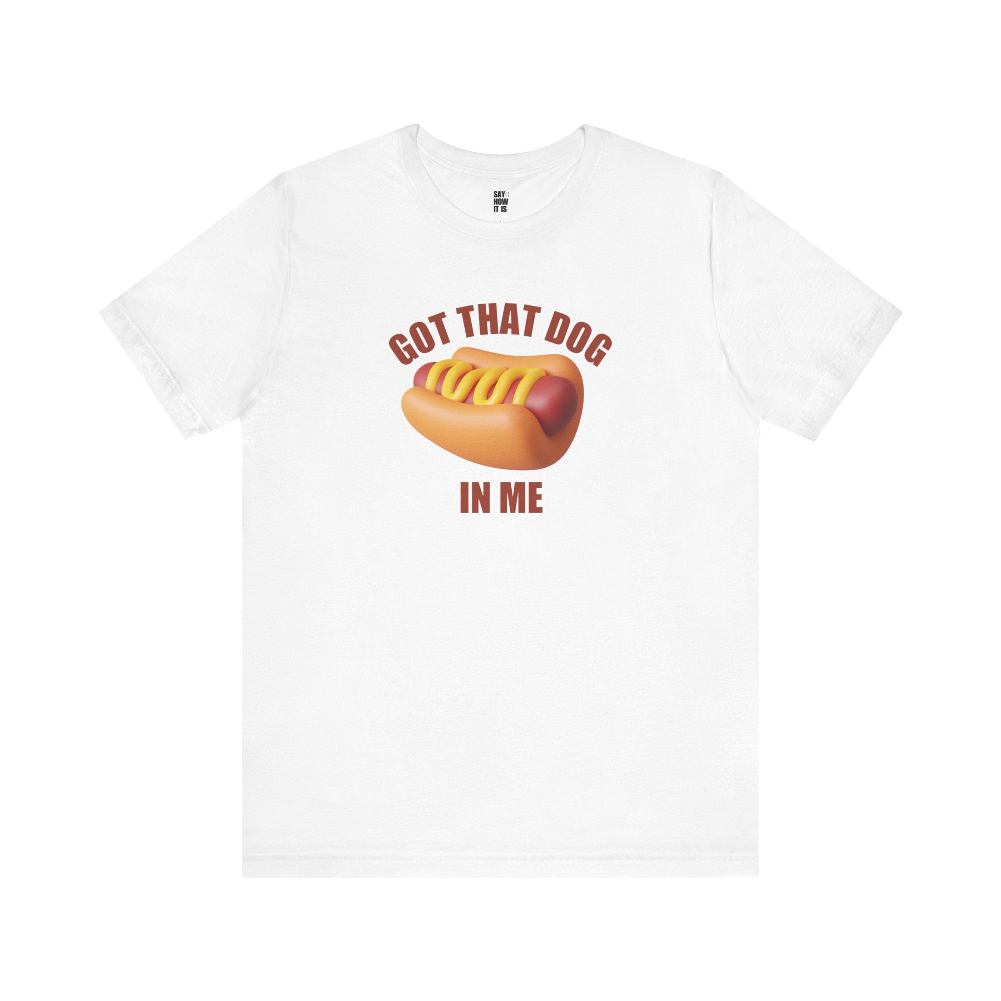 Got That Dog In Me (Hot Dog) - Unisex T-Shirt