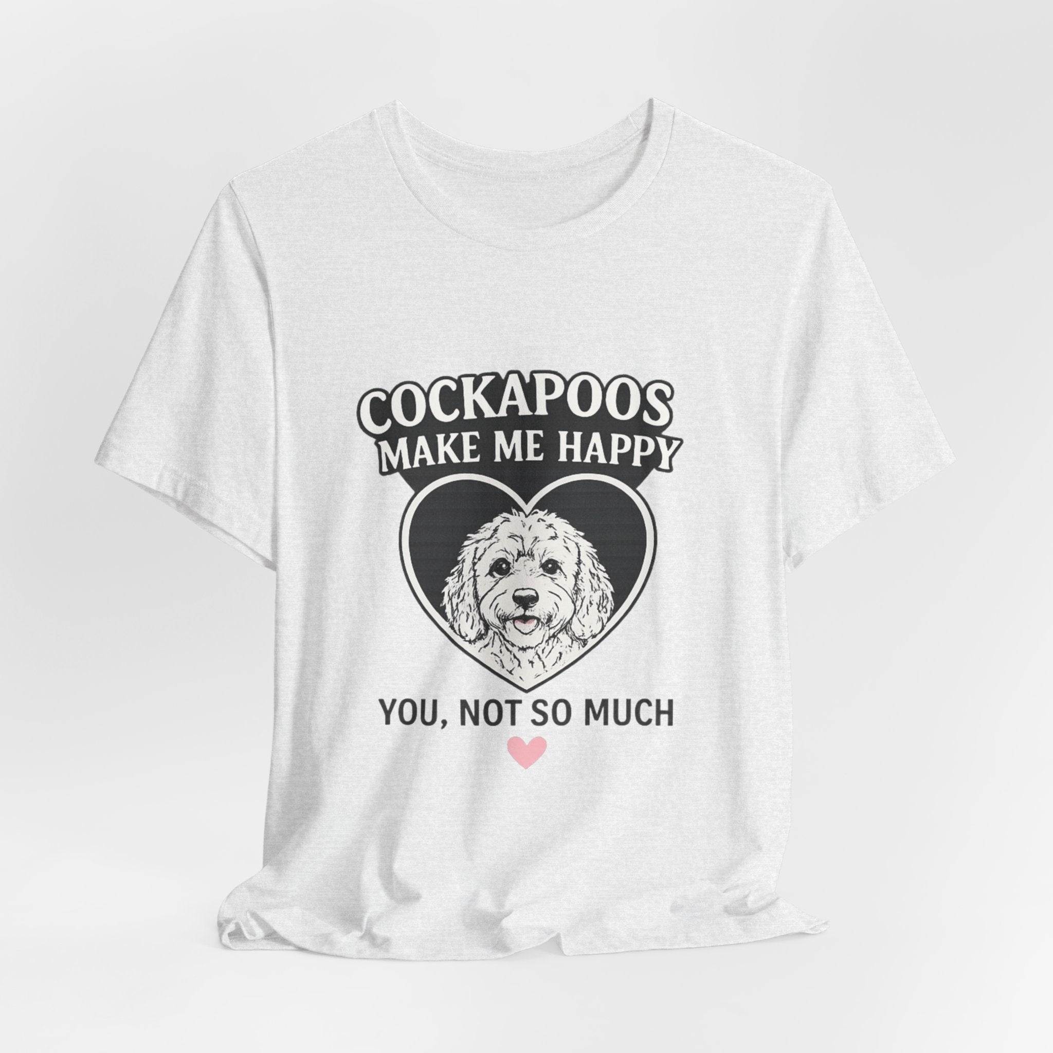 Cockapoo T‑Shirt — "Cockapoos Make Me Happy, You Not So Much" Cute Dog Lover Tee
