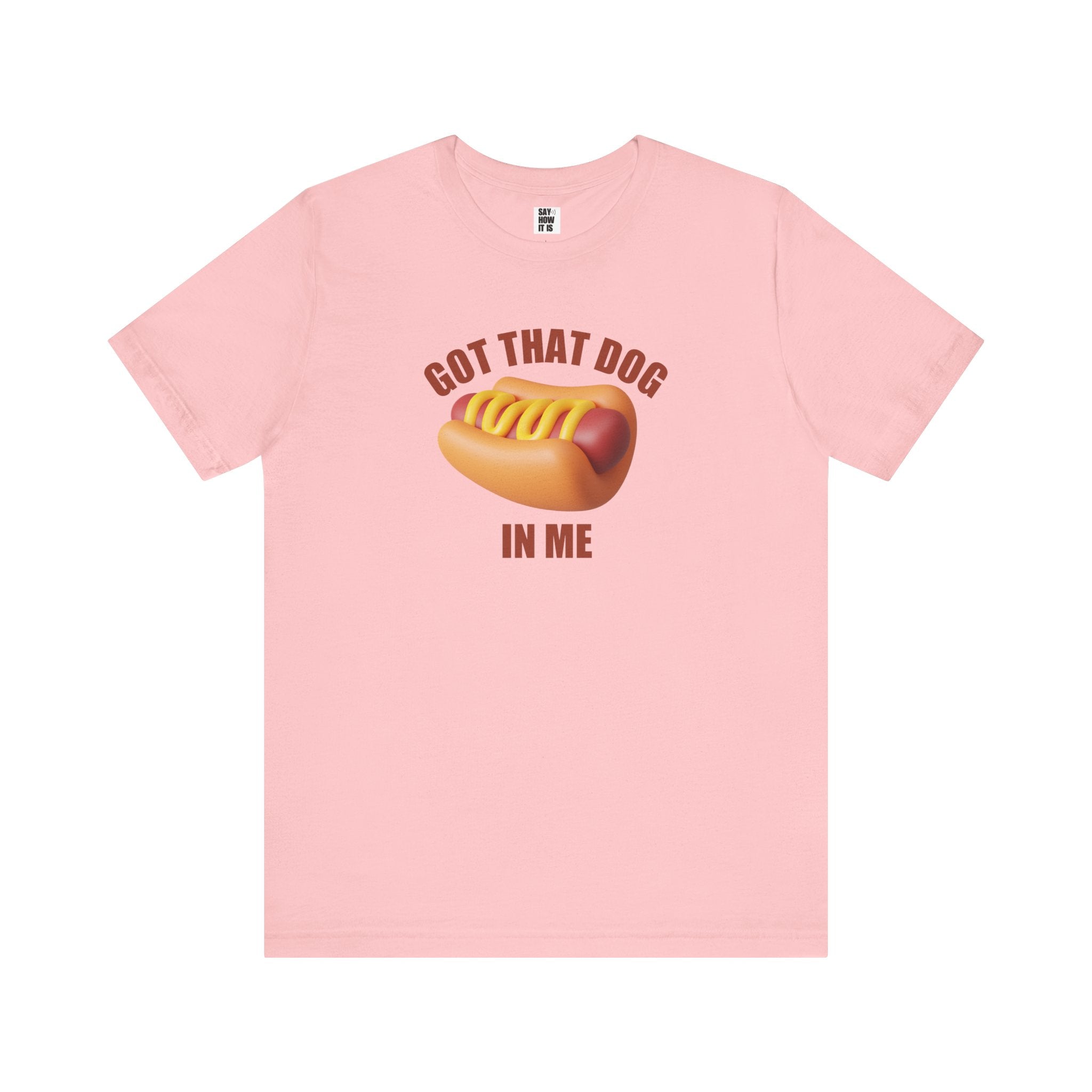 Got That Dog In Me (Hot Dog) - Unisex T-Shirt