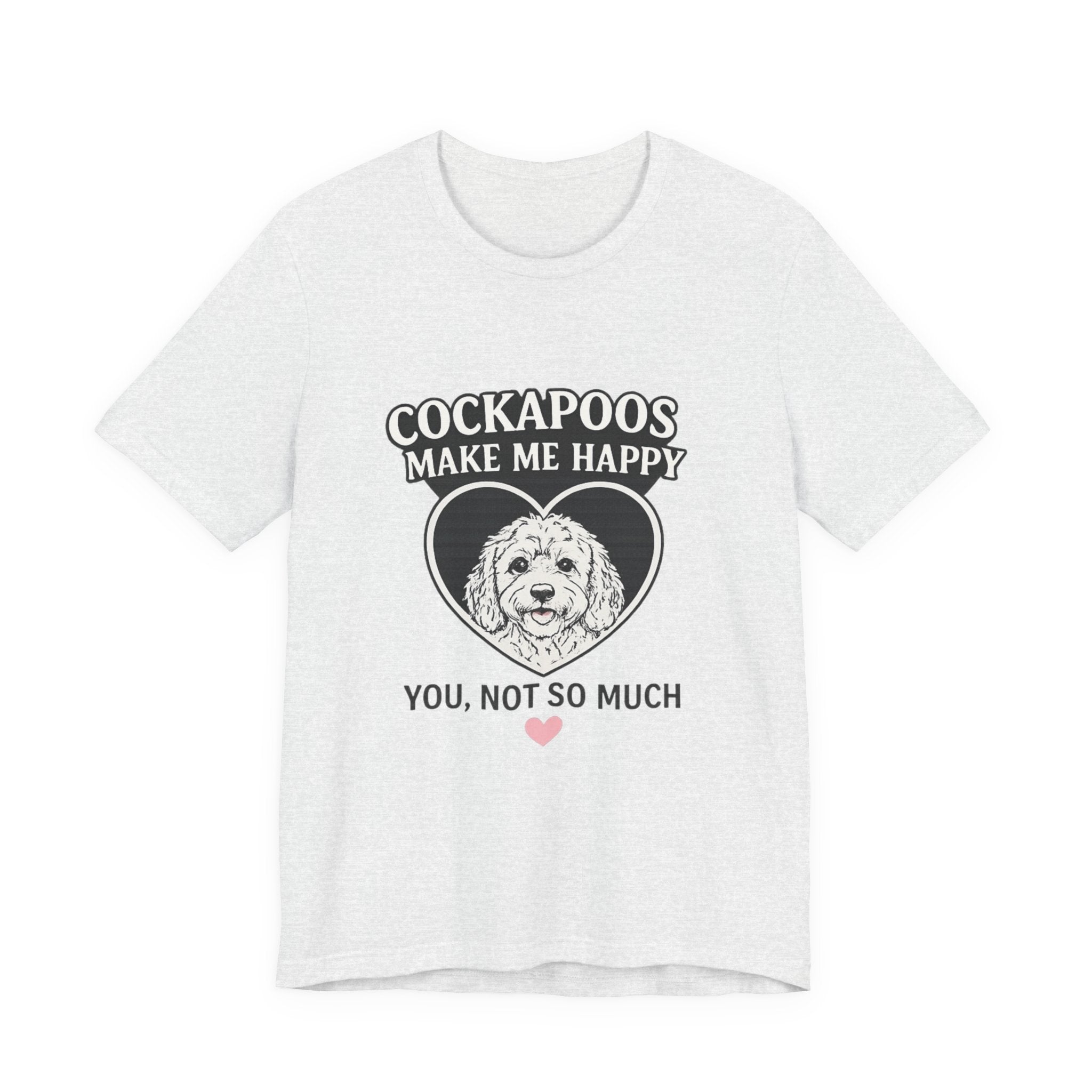 Cockapoo T‑Shirt — "Cockapoos Make Me Happy, You Not So Much" Cute Dog Lover Tee