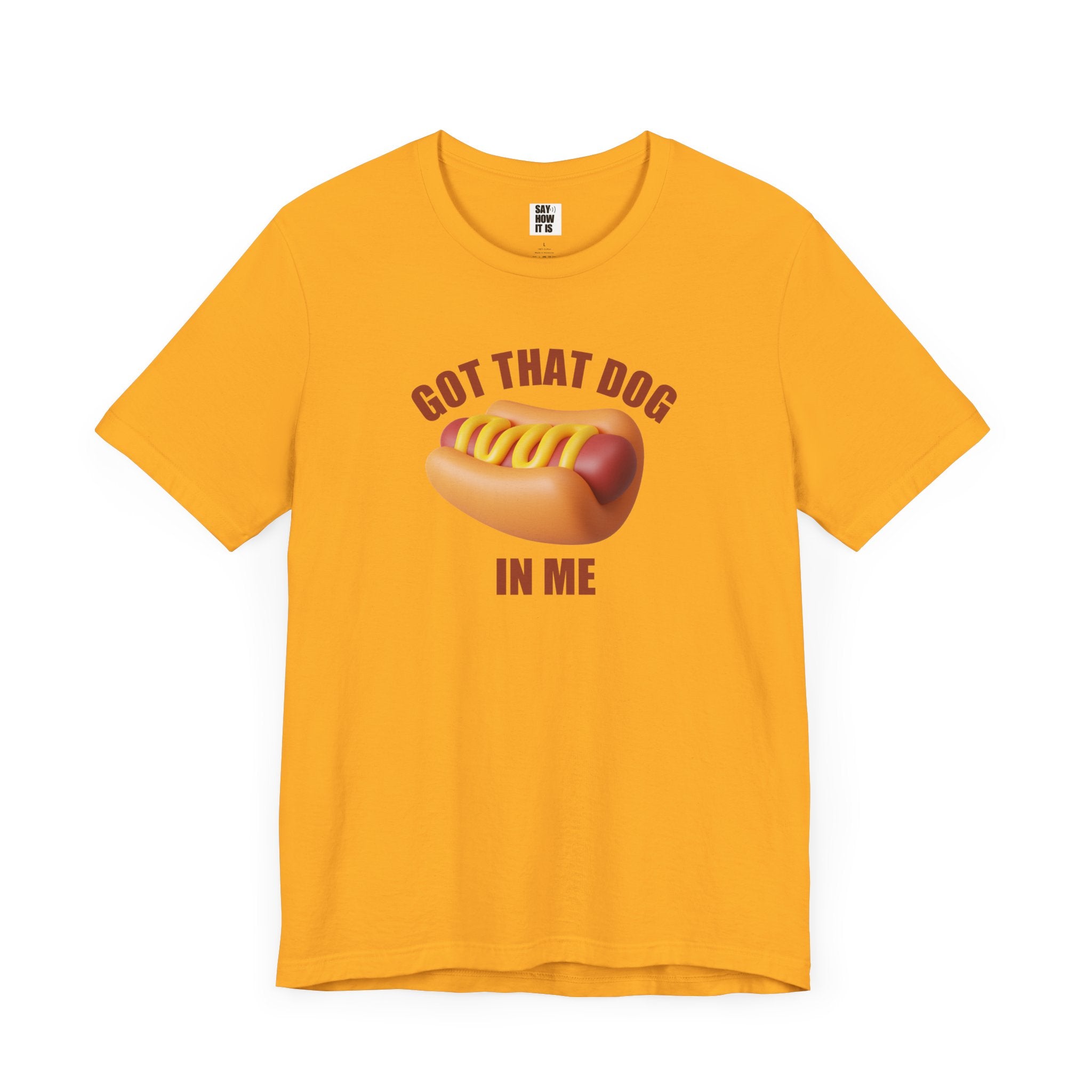 Got That Dog In Me (Hot Dog) - Unisex T-Shirt