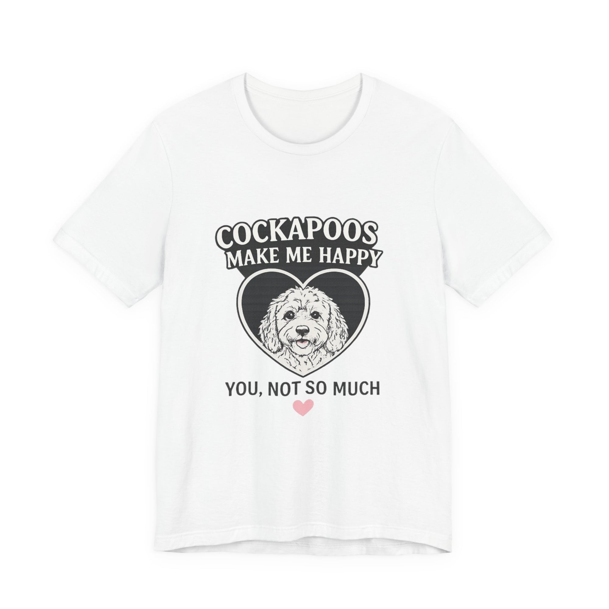 Cockapoo T‑Shirt — "Cockapoos Make Me Happy, You Not So Much" Cute Dog Lover Tee