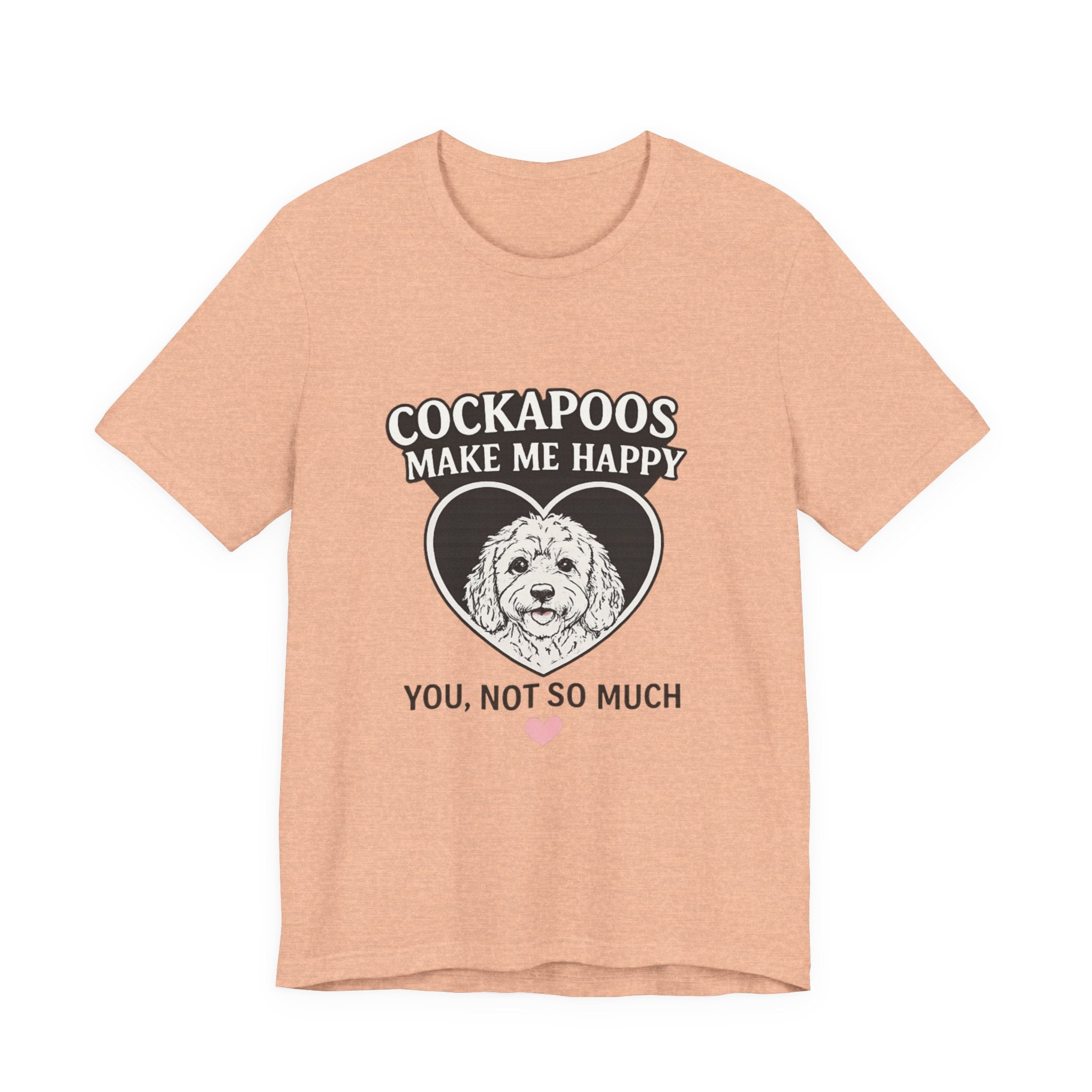 Cockapoo T‑Shirt — "Cockapoos Make Me Happy, You Not So Much" Cute Dog Lover Tee