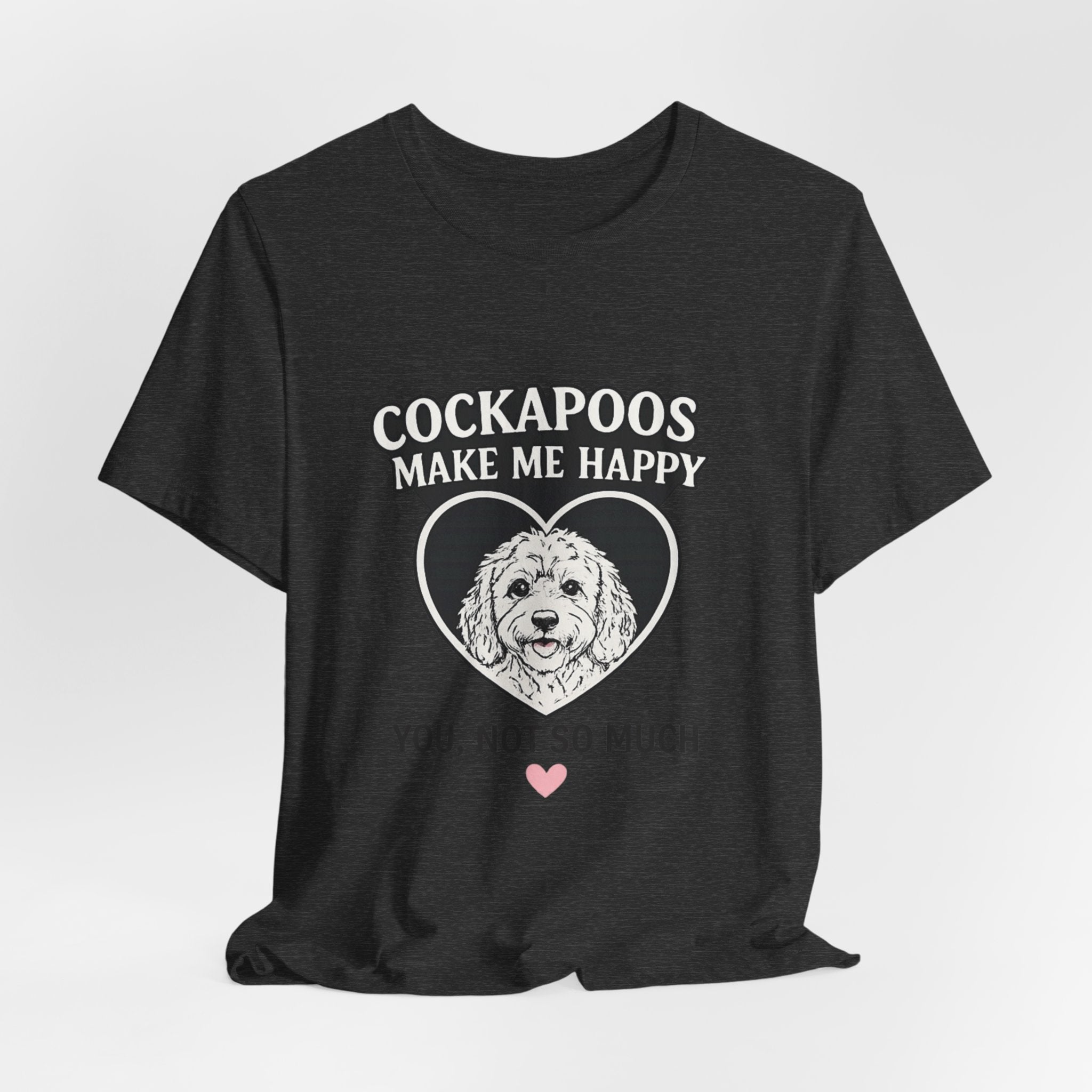 Cockapoo T‑Shirt — "Cockapoos Make Me Happy, You Not So Much" Cute Dog Lover Tee