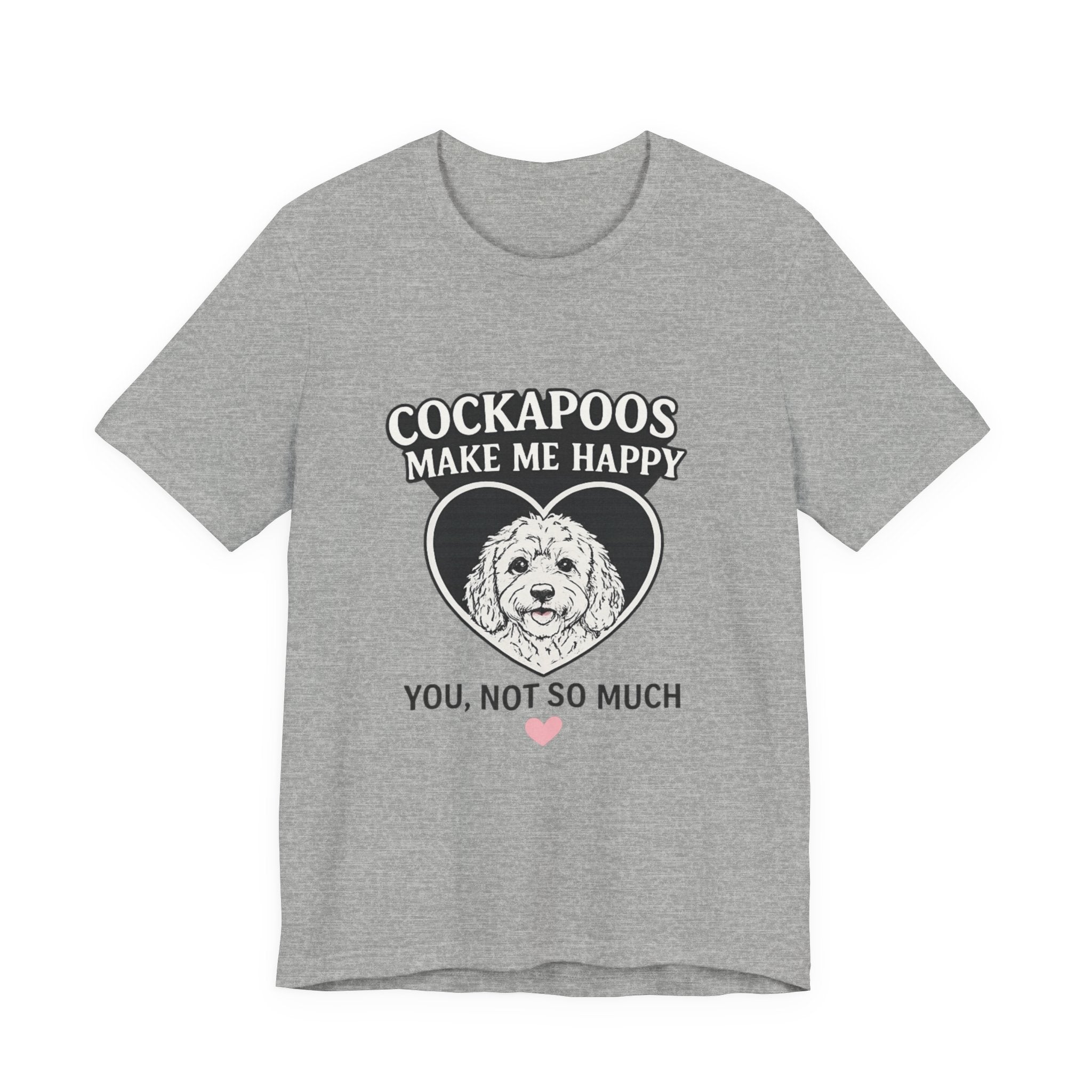 Cockapoo T‑Shirt — "Cockapoos Make Me Happy, You Not So Much" Cute Dog Lover Tee