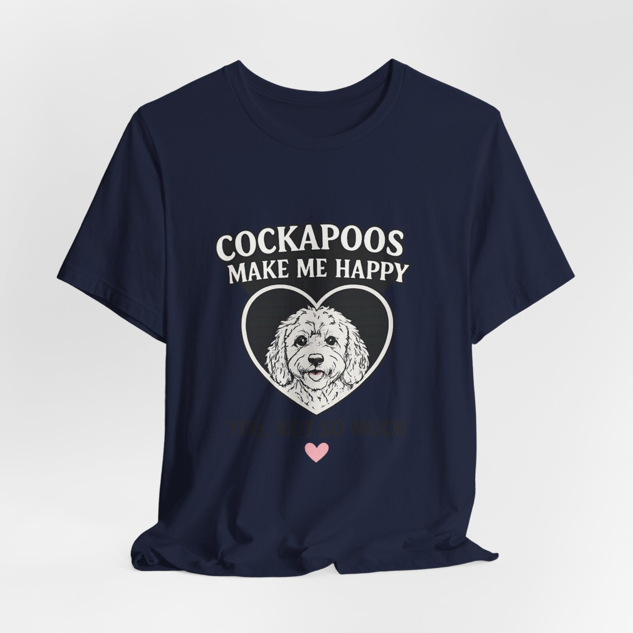 Cockapoo T‑Shirt — "Cockapoos Make Me Happy, You Not So Much" Cute Dog Lover Tee