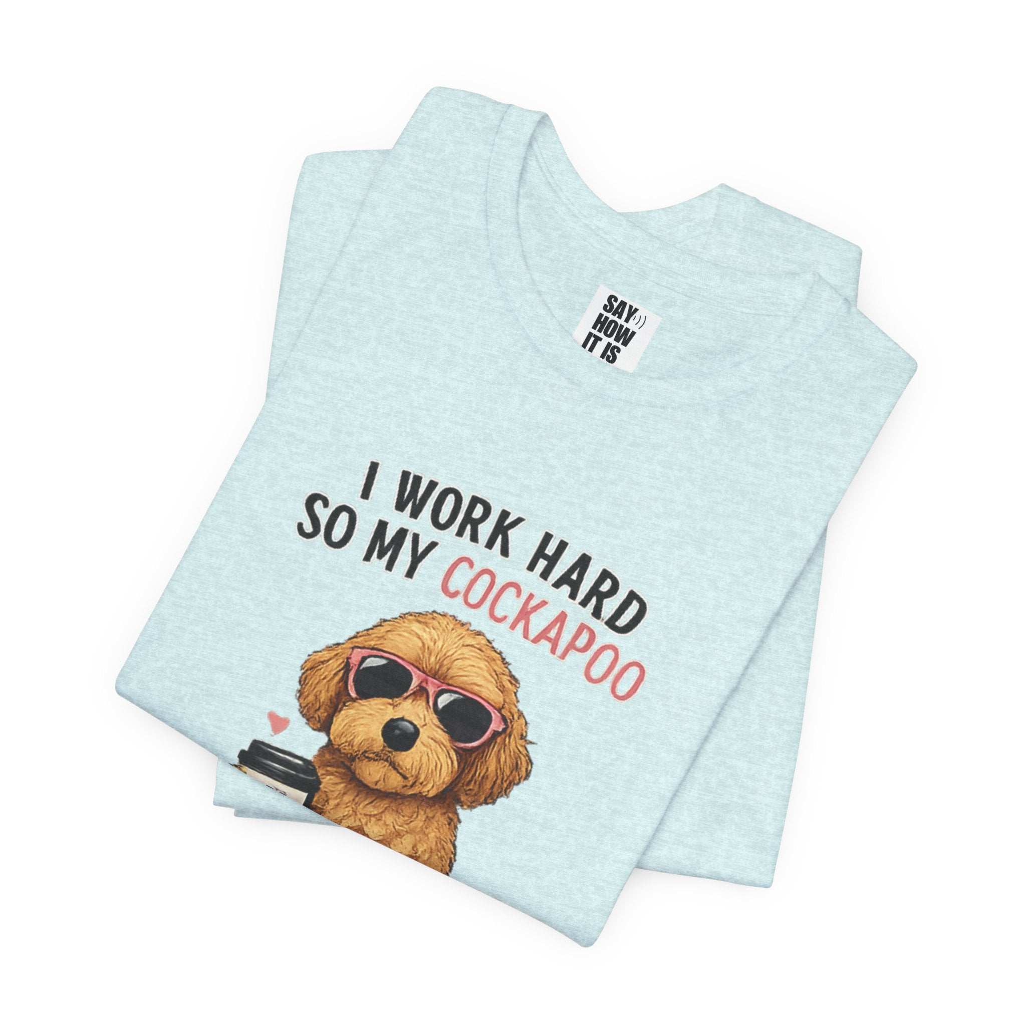 Cockapoo Lover T‑Shirt — "I Work Hard So My Cockapoo Can Have a Better Life