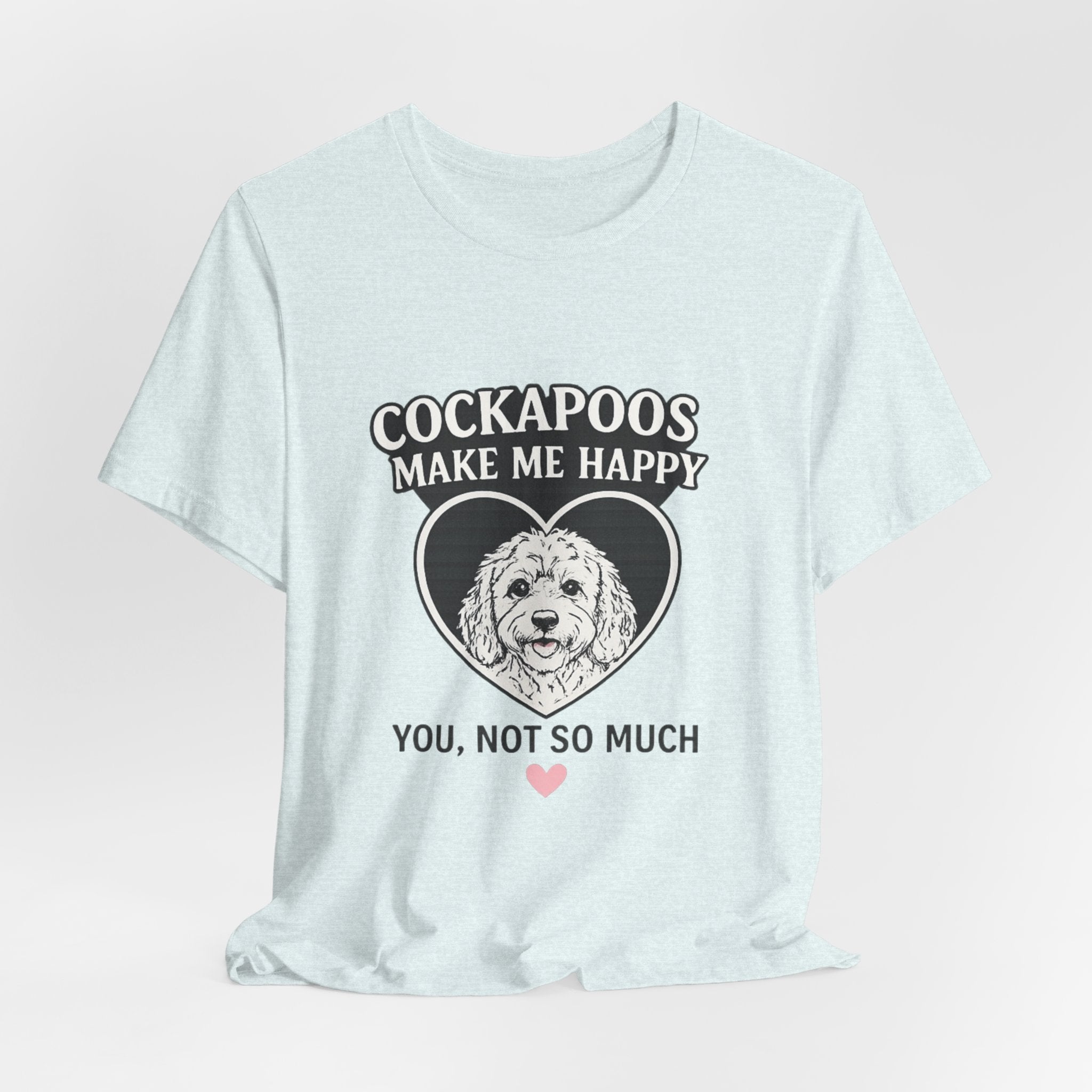 Cockapoo T‑Shirt — "Cockapoos Make Me Happy, You Not So Much" Cute Dog Lover Tee