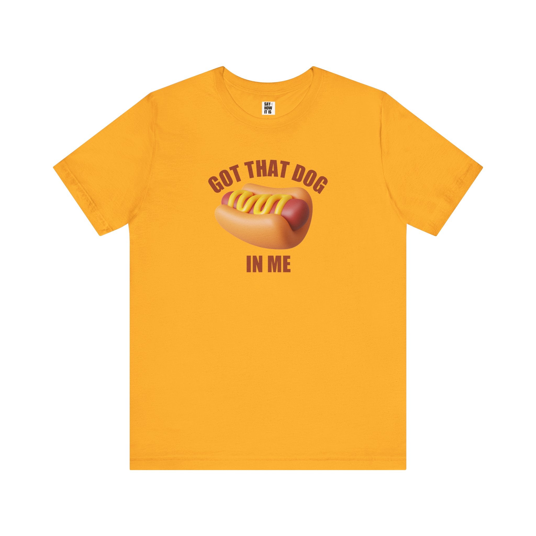 Got That Dog In Me (Hot Dog) - Unisex T-Shirt