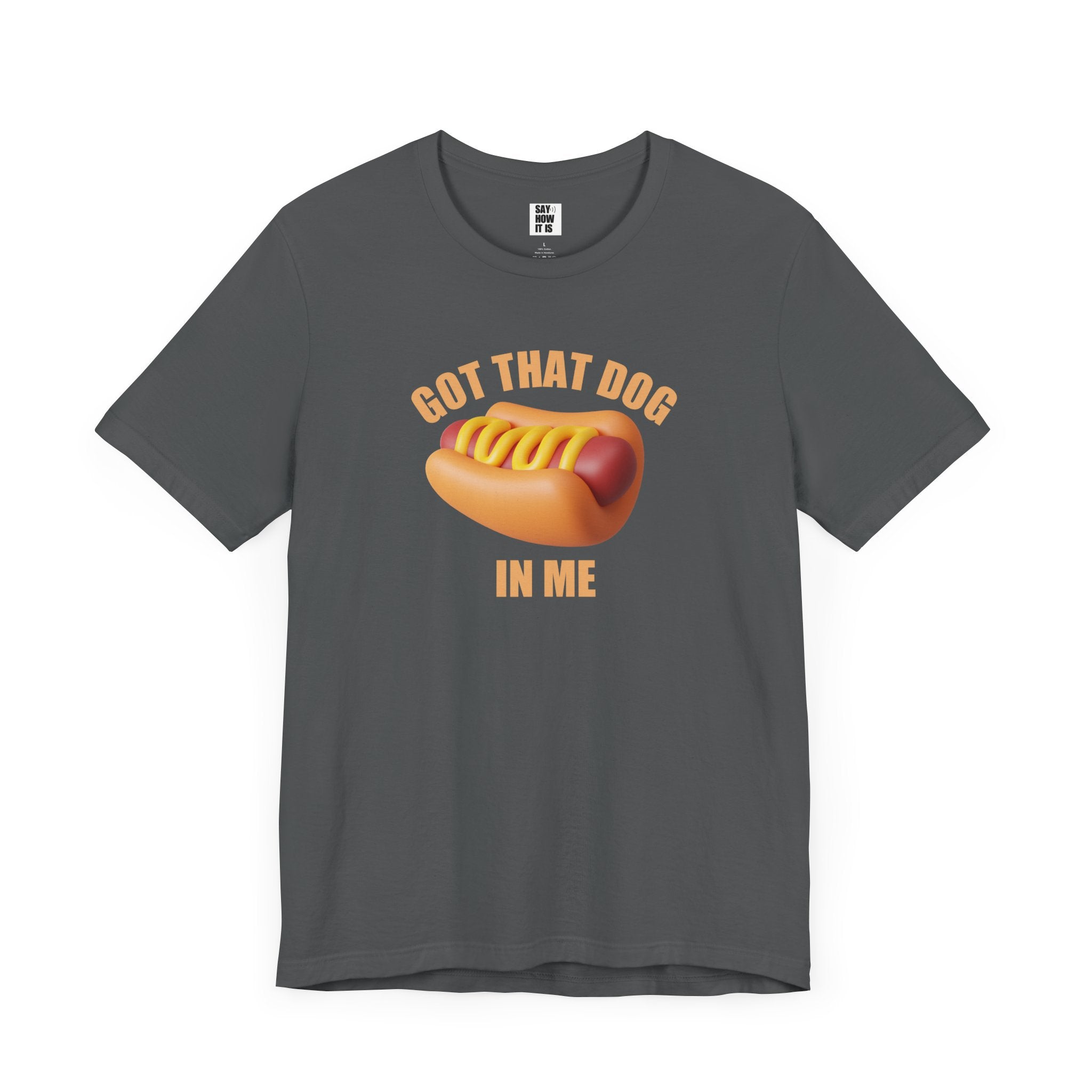 Got That Dog In Me (Hot Dog) - Unisex T-Shirt