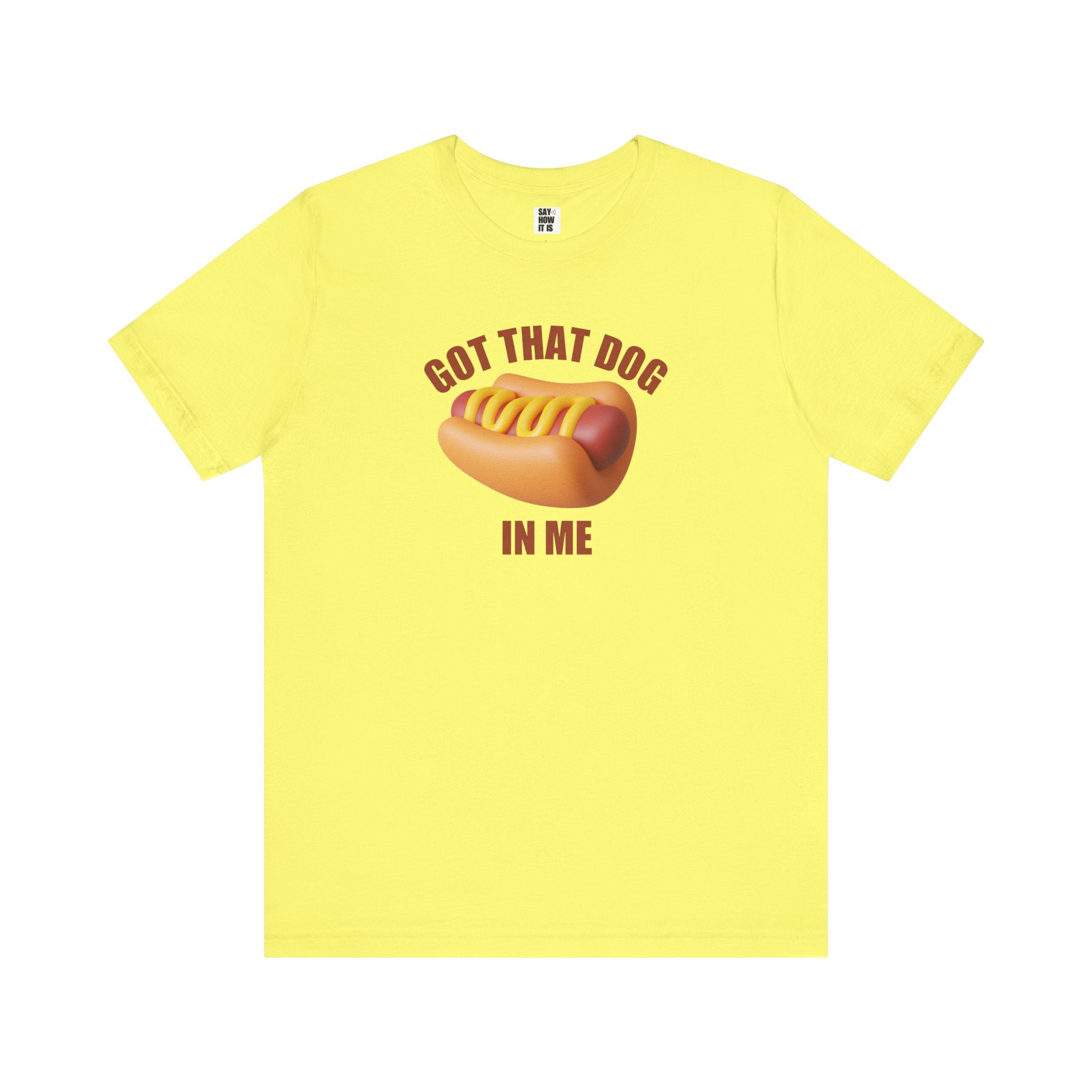 Got That Dog In Me (Hot Dog) - Unisex T-Shirt