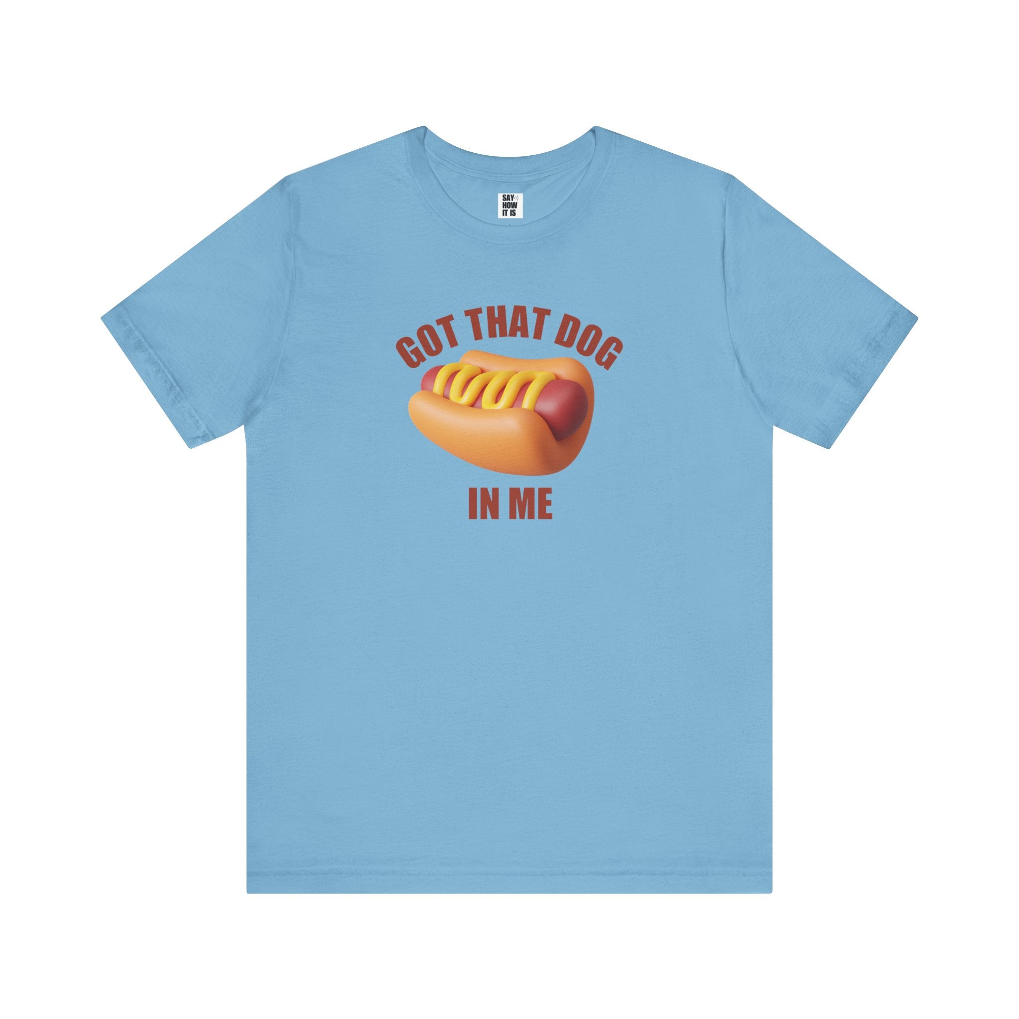 Got That Dog In Me (Hot Dog) - Unisex T-Shirt