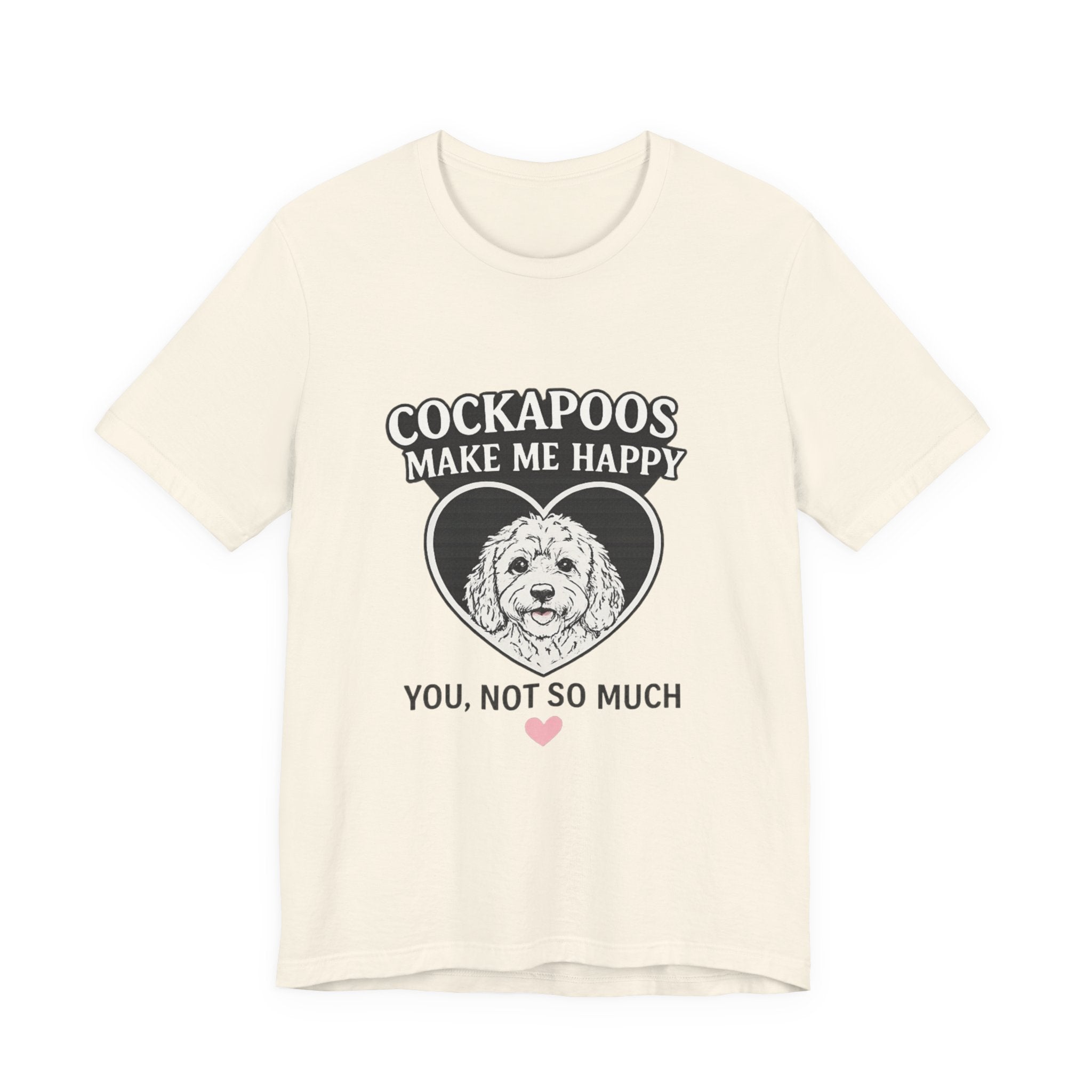 Cockapoo T‑Shirt — "Cockapoos Make Me Happy, You Not So Much" Cute Dog Lover Tee