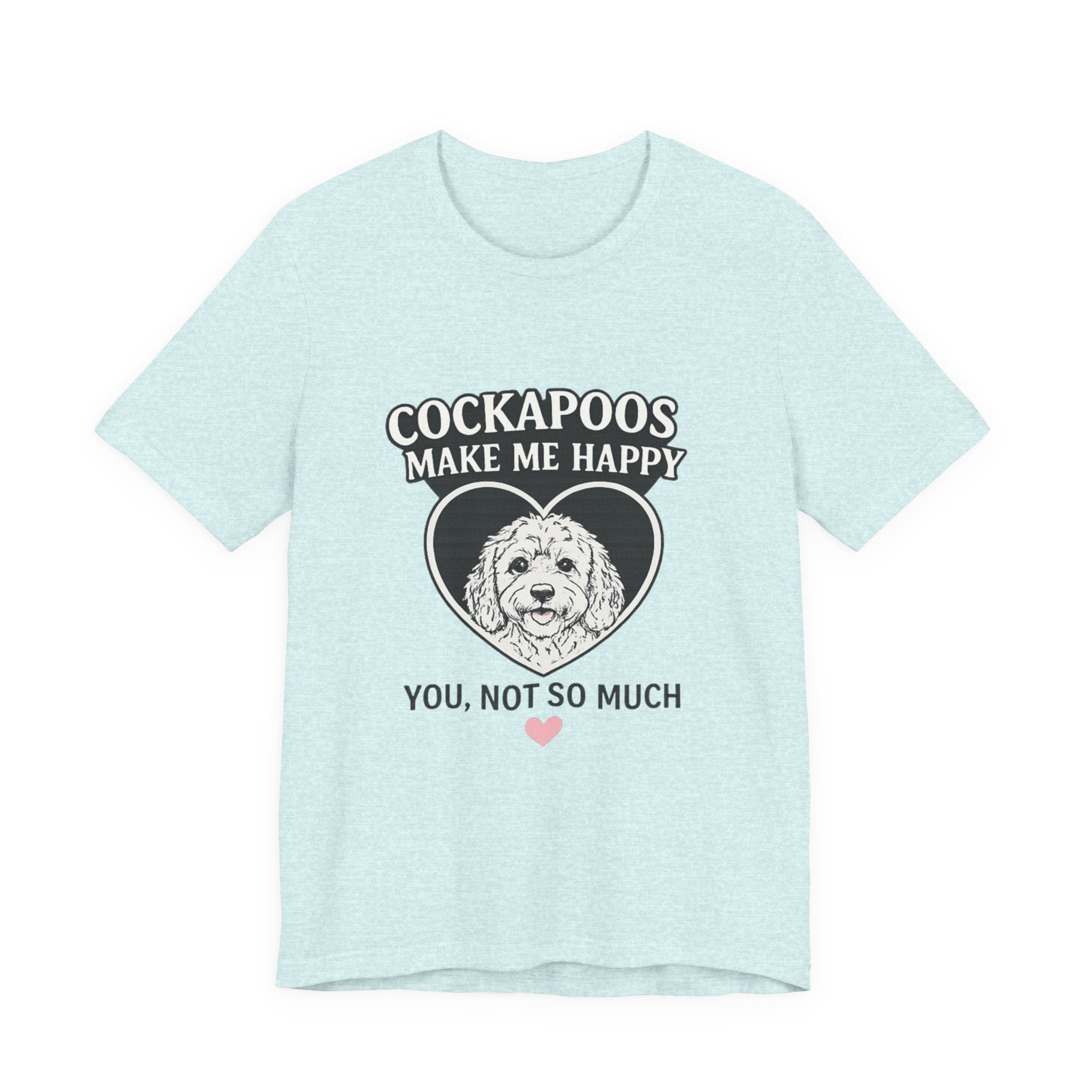 Cockapoo T‑Shirt — "Cockapoos Make Me Happy, You Not So Much" Cute Dog Lover Tee