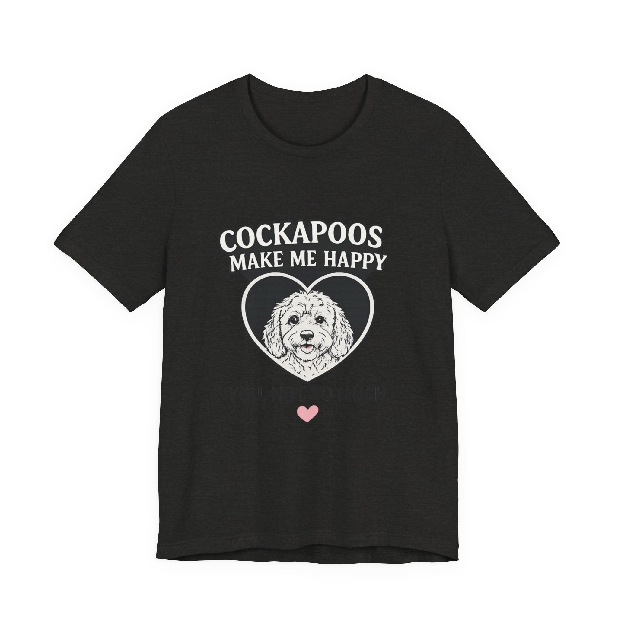 Cockapoo T‑Shirt — "Cockapoos Make Me Happy, You Not So Much" Cute Dog Lover Tee