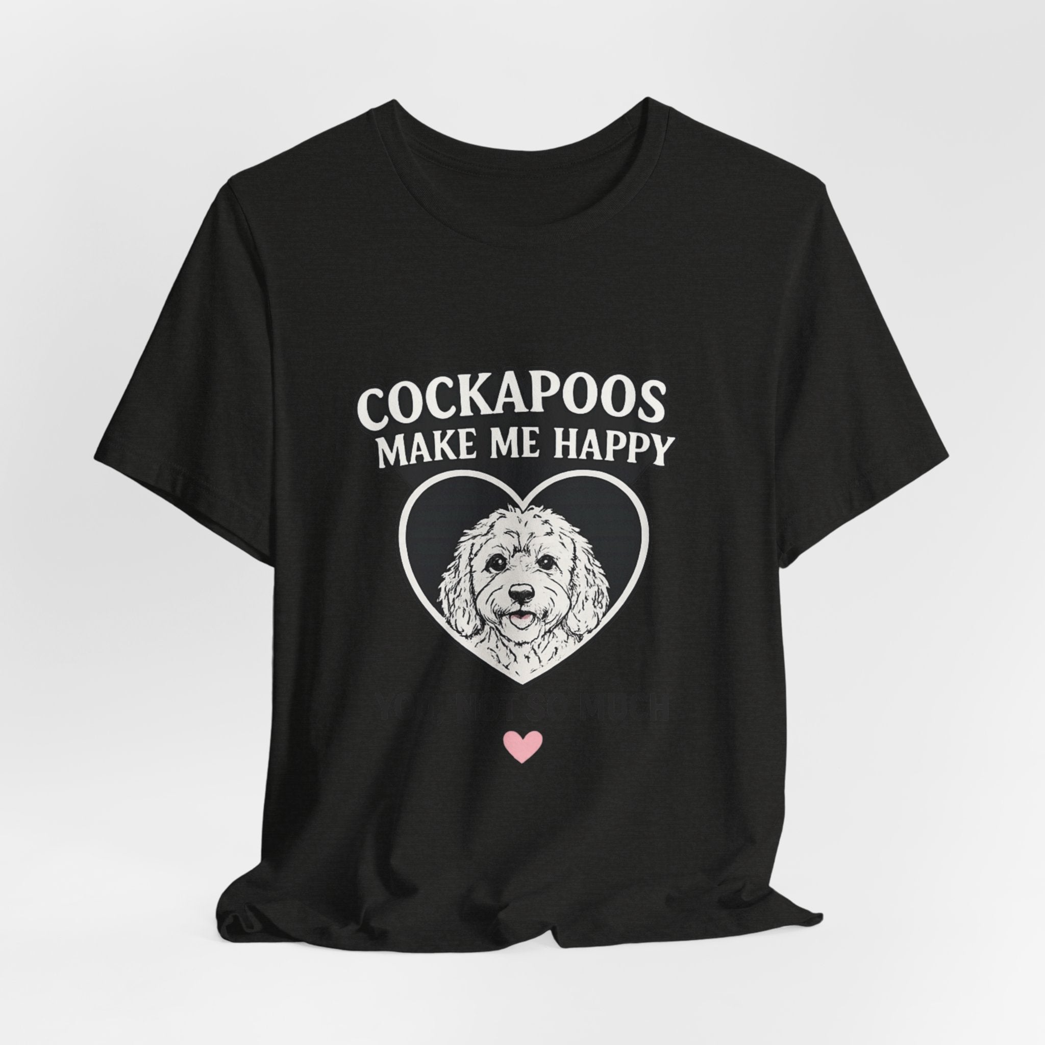 Cockapoo T‑Shirt — "Cockapoos Make Me Happy, You Not So Much" Cute Dog Lover Tee