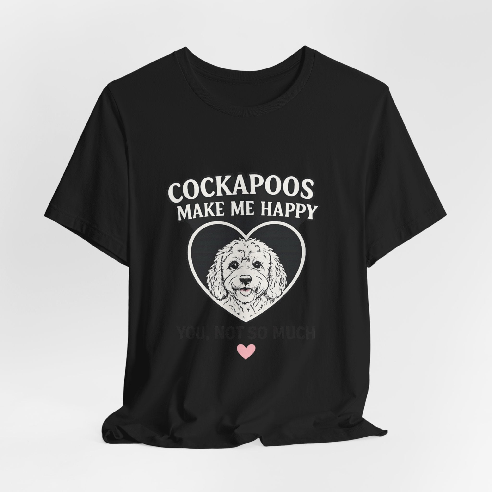 Cockapoo T‑Shirt — "Cockapoos Make Me Happy, You Not So Much" Cute Dog Lover Tee