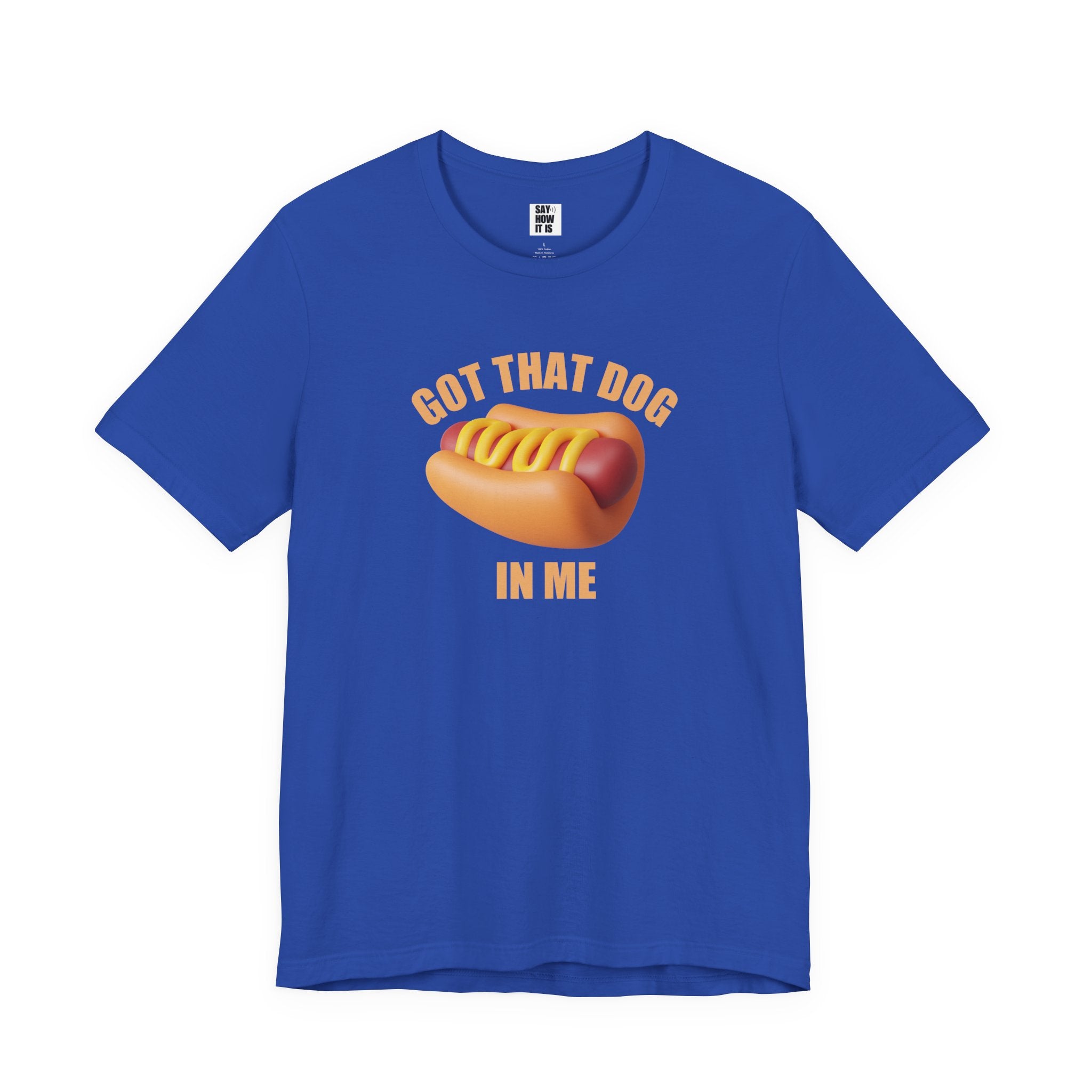 Got That Dog In Me (Hot Dog) - Unisex T-Shirt