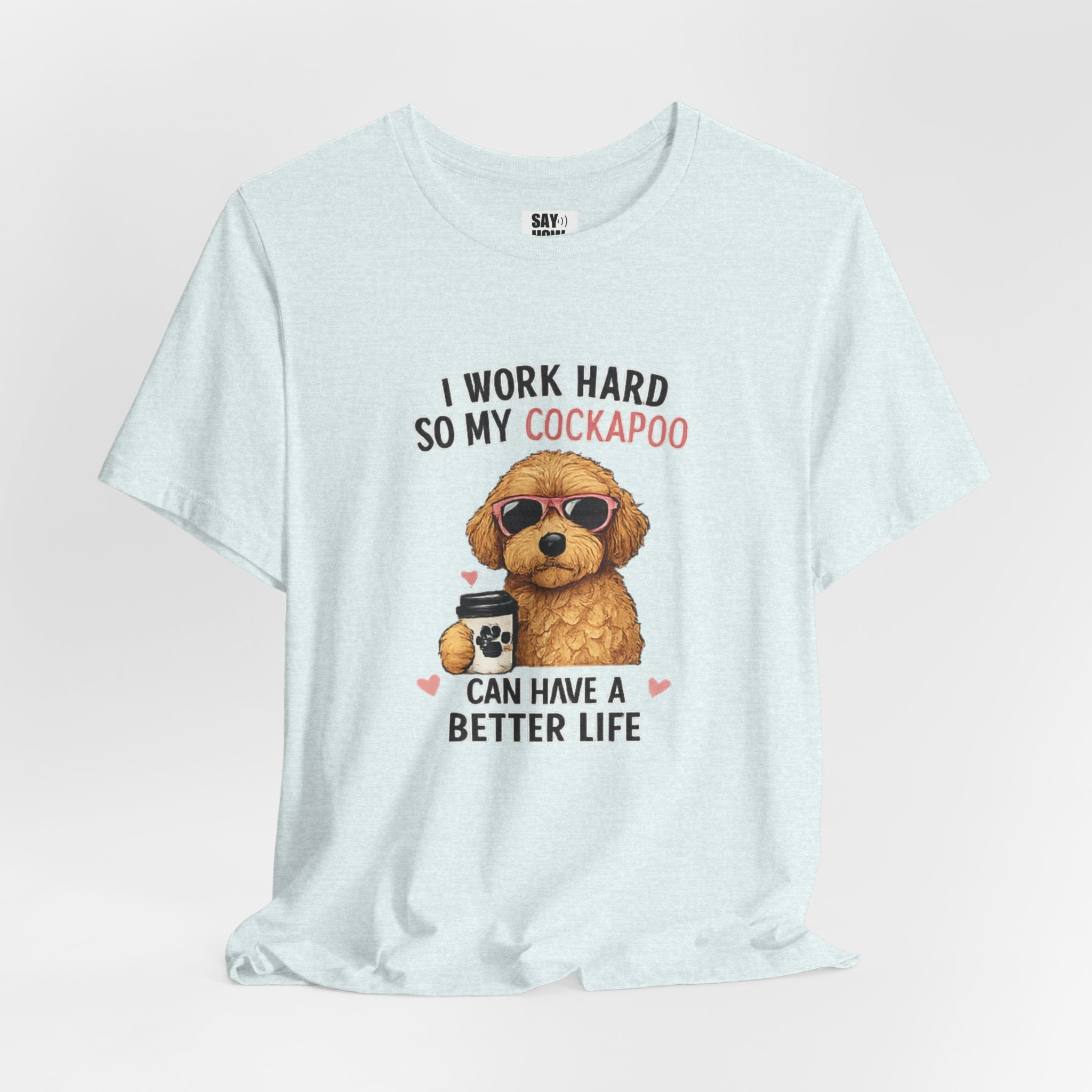 Cockapoo Lover T‑Shirt — "I Work Hard So My Cockapoo Can Have a Better Life