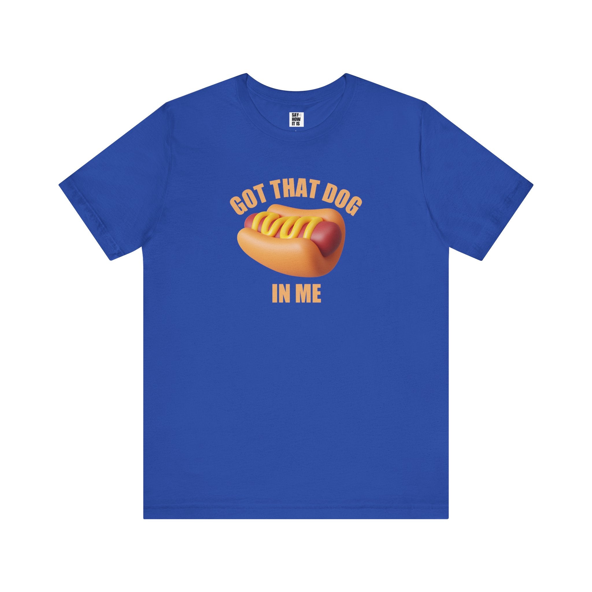 Got That Dog In Me (Hot Dog) - Unisex T-Shirt