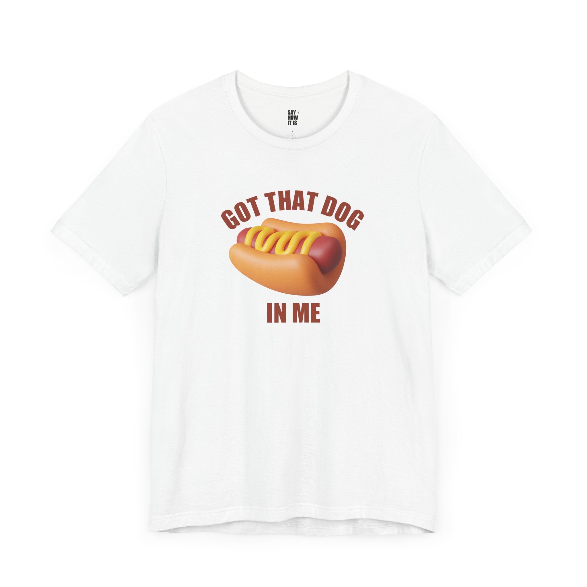 Got That Dog In Me (Hot Dog) - Unisex T-Shirt