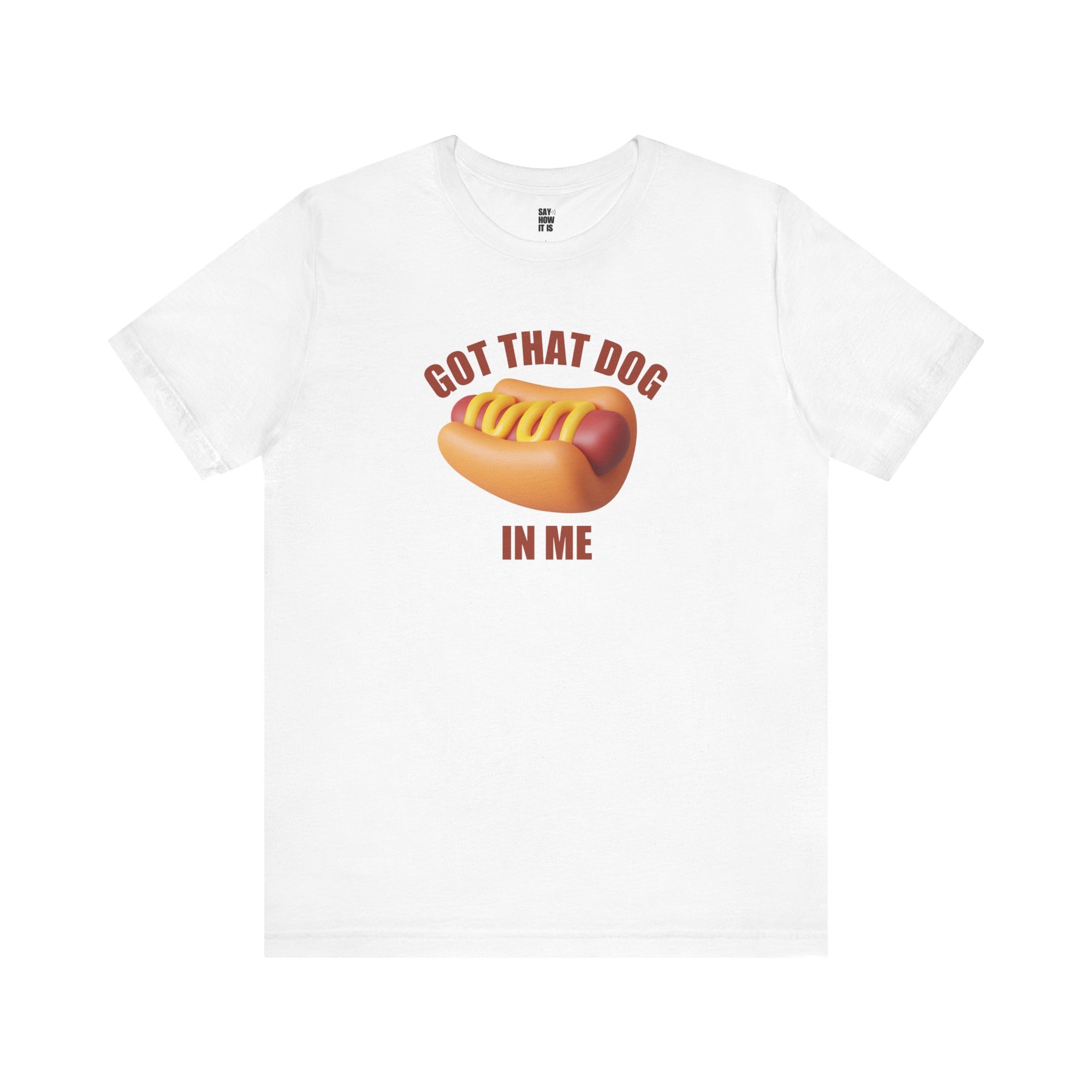 Got That Dog In Me (Hot Dog) - Unisex T-Shirt