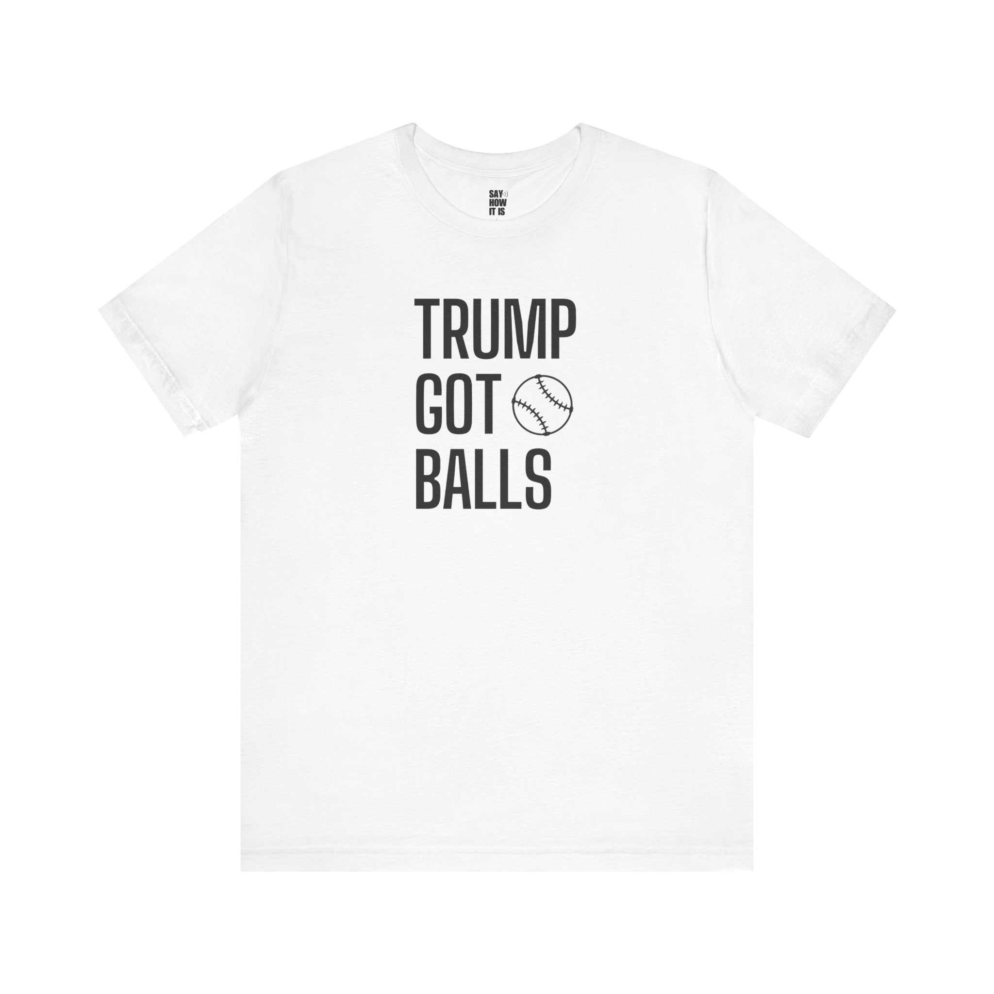 Trump Got Balls - Unisex t-shirt