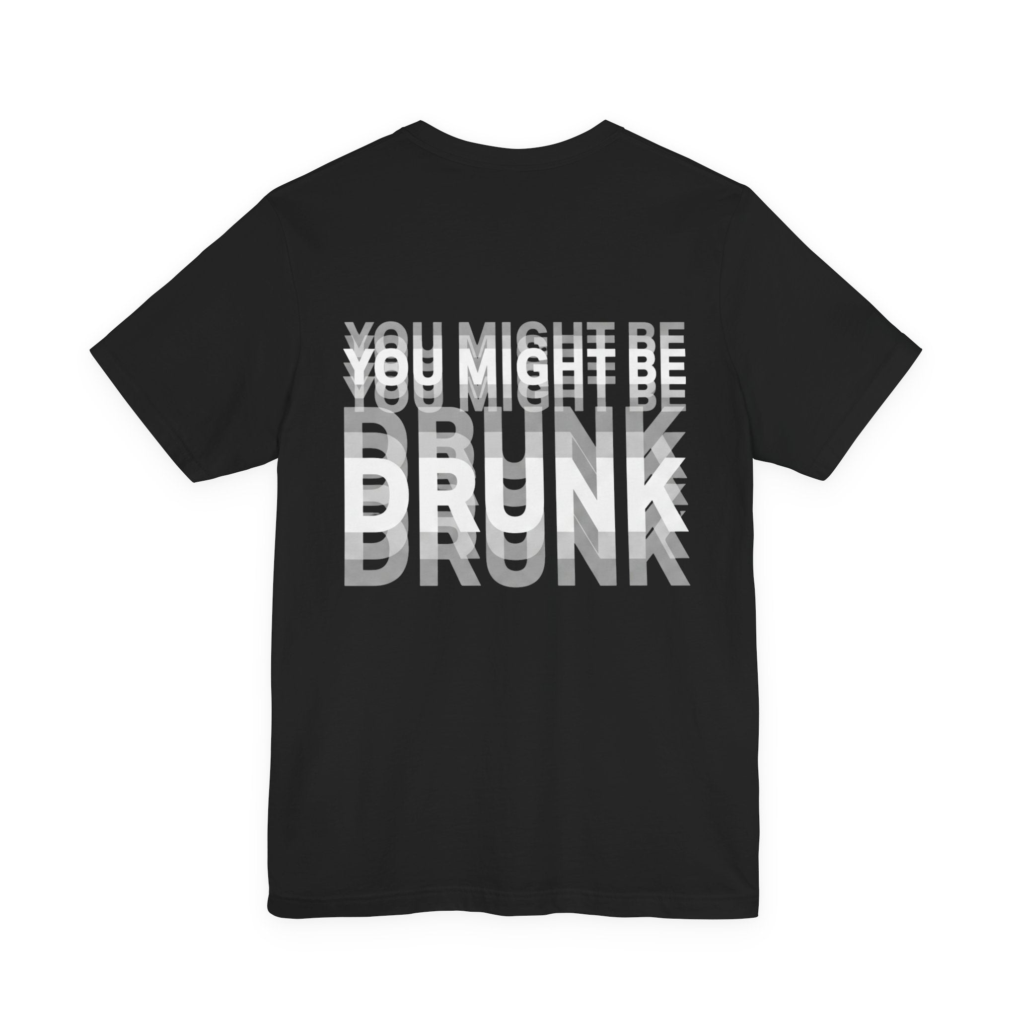 You Might Be Drunk T-Shirt